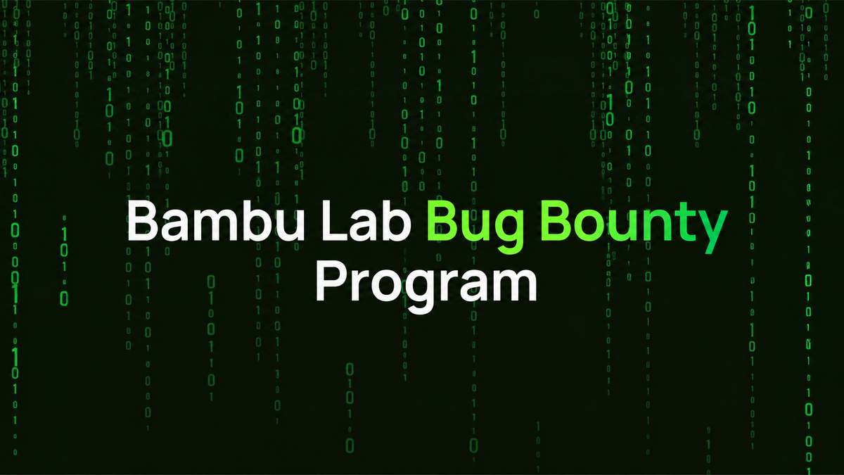 Bambu Lab Trust Center Turns One: Bug Bounty Hits $52K Payouts